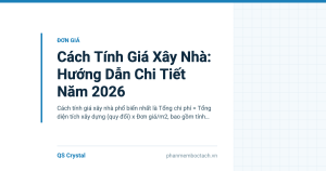 Cách Tính Giá Xây Nhà: Hướng Dẫn Chi Tiết Năm 2026