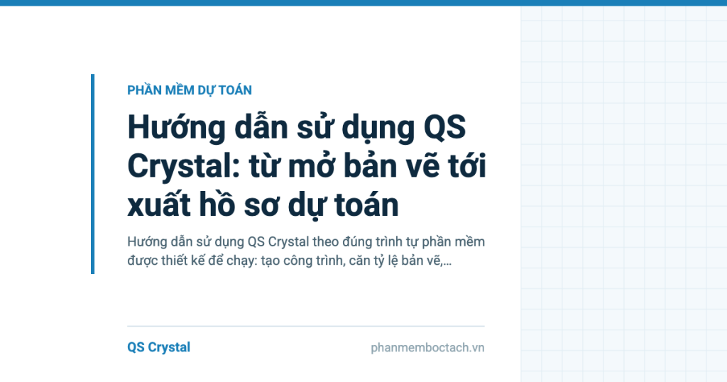Hướng dẫn sử dụng QS Crystal: từ mở bản vẽ tới xuất hồ sơ dự toán