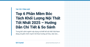Top 6 Phần Mềm Bóc Tách Khối Lượng Nội Thất Tốt Nhất 2025 – Hướng Dẫn Chi Tiết & So Sánh